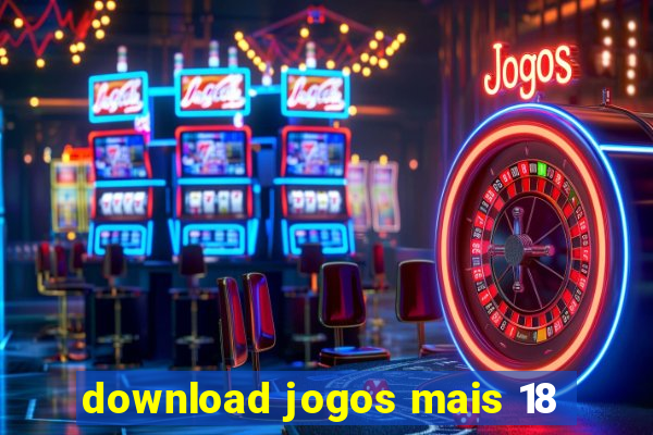 download jogos mais 18